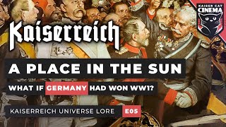 What if Germany won WW1 Kaiserreich Universe Documentary E05  A Place in the Sun [upl. by Dlareme]