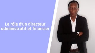 Quel est le rôle dun directeur administratif et financier [upl. by Kirstyn]