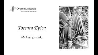 Toccata Epica for organ by Michael Czulak [upl. by Pearson]