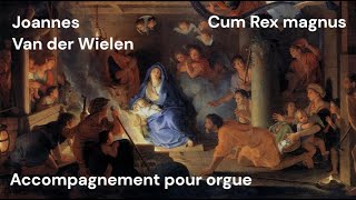 Joannes Van der Wielen  Cum Rex magnus  acc orgue [upl. by Anot]