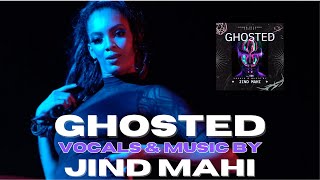 GHOSTED  JIND MAHI OFFICIAL MUSIC VIDEO [upl. by Harpole646]