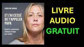 Livre Audio Gratuit  Et jai cessé de tappeler papa [upl. by Llecrup]