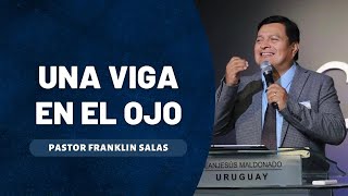 UNA VIGA EN EL OJO Pastor Franklin Salas [upl. by Vadim]