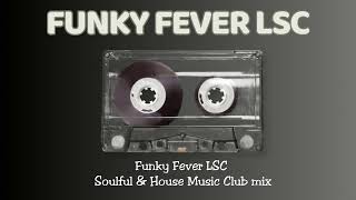 Funky Fever LSC  Soulful amp House Club mix [upl. by Acimad]