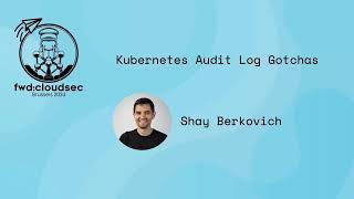 Kubernetes Audit Log Gotchas  Shay Berkovich [upl. by Idid793]