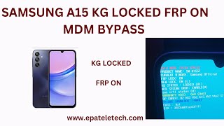 SAMSUNG A15 KG LOCKED FRP ON MDM KG BYPASS ALL BINARY [upl. by Nylkoorb316]