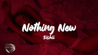 Sishii  Nothing New Lyrics [upl. by Alisha]