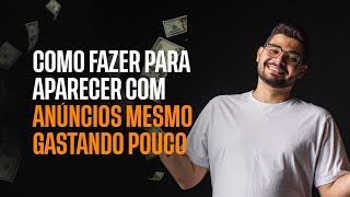 COMO FAZER PARA APARECER COM ANÚNCIOS MESMO GASTANDO POUCO [upl. by Helmut]