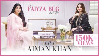 Aiman Khan Interview By Faiyza Beg  The Faiyza Beg Show Ep 1 [upl. by Margetts]