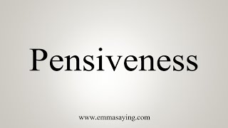 How To Say Pensiveness [upl. by Canter]