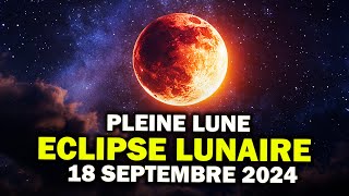 18 septembre 2024  PLEINE LUNE Cet ECLIPSE lunaire va tout bousculer [upl. by Reisinger]