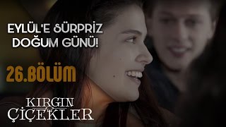 Kırgın Çiçekler 26Bölüm  Eylüle Sürpriz Doğum Günü [upl. by Arukas]