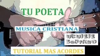 Tu Poeta  Ukelele Cristiano  Tutorial Mas Acordes [upl. by Armyn]