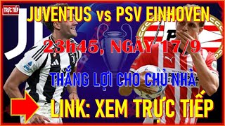 🛑JUVENTUS vs PSV 23h45 NGÀY 179THẮNG LỢI CHO CHỦ NHÀ LINK XEM TRỰC TIẾP CUP C1 CHÂU ÂU [upl. by Tadeas577]