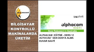 ALPHACAM EĞİTİMİ  DERS 12 AUTOCAD  DEN DOSYA AKTARIMI DUVAR SAATİ AlphaCAM [upl. by Akitahs897]