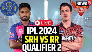 IPL 2024 LIVE  SRH Vs RR Qualifier 2 LIVE  SRH Beat RR By 36 Runs To Face KKR In Final  N18L [upl. by Ynelram379]