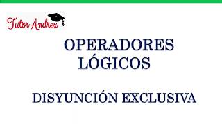 Operadores Lógicos  Disyunción Exclusiva  Lógica Proposicional [upl. by Negem286]