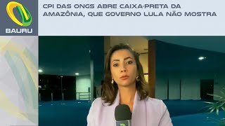 CPI das ONGs abre caixapreta da Amazônia que governo Lula não mostra [upl. by Eevets]