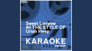 Sweet Lorraine In the Style of Uriah Heep Karaoke Version [upl. by Hendricks]