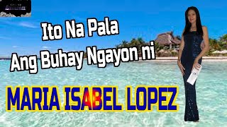 ANG BUHAY NGAYON NI MARIA ISABEL LOPEZ [upl. by Urbai689]