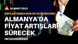 Almanyada fiyat artışları sürecek Enflasyonda 40 yılın rekoru  30 Mart 2022 Oktan Erdikmen [upl. by Yelekalb]