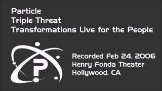 Particle  Triple Threat  Transformations Live [upl. by Votaw]