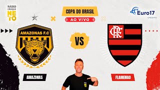 Amazonas x Flamengo  AO VIVO  Copa do Brasil 2024  Rádio Craque Neto [upl. by Graff853]