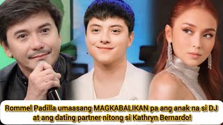 Rommel Padilla umaasang MAGKABALIKAN pa si DJ at ang dating partner nitong si Kathryn Bernardo [upl. by Yamauchi]