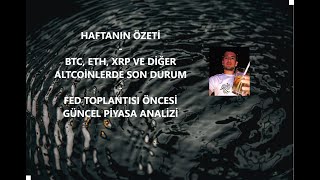 HAFTANIN ÖZETİ  BTC ETH XRP VE ALTCOINLERDE SON DURUM  FED FOMC ÖNCESİ GÜNCEL PİYASA ANALİZLERİ [upl. by Murrell262]