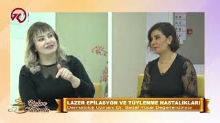 Nazlı Güzel ile Kahve Tadında Dermatoloji uzmanı Dr Sedef YÜCEL Lazer Epilasyon ve Tüylenme Hastalı [upl. by Narrad]