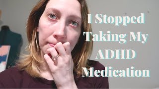 I Stopped Taking My ADHD Meds  BIG LIFE UPDATE [upl. by Ttcos]