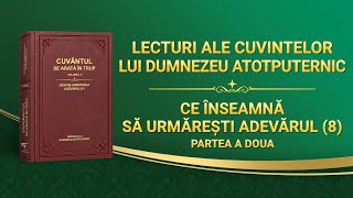 Cuvântul lui Dumnezeu „Ce înseamnă să urmărești adevărul 8” Partea a doua [upl. by Sumner641]