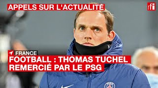 Football  Thomas Tuchel remercié par le PSG [upl. by Laehplar]