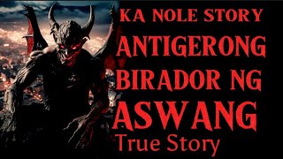 KA NOLE STORY ANTINGERONG BIRADOR NG MGA ASWANG  true story  pinoyhorrorstory [upl. by Airalednac]