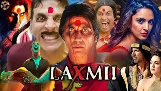 Laxmi Full Movie  Akshay Kumar  Kiara Advani  Raghava Lawrence  History and Update [upl. by Zampardi]