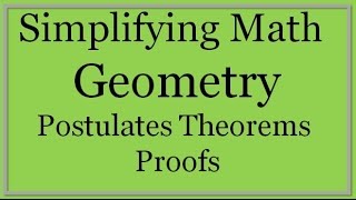 Geometry Lesson Postulates Theorems and Proofs Simplifying Math [upl. by Yaniv]