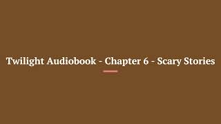 Twilight Audiobook Chapter 6 Scary Stories [upl. by Llerat]