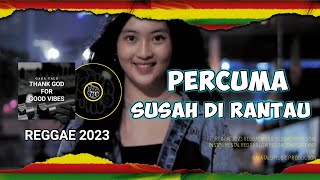 REGGAE TERBARU 2023  PERCUMA SUSAH DI RANTAU [upl. by Mayworm]