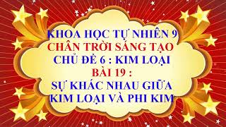 Khoa học tự nhiên 9  Chân trời sáng tạo  Chủ đề 6  Bài 19  Sự khác nhau giữa kim loại và phi kim [upl. by Podvin]