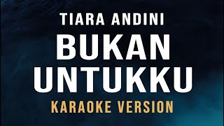 Bukan Untukku  Tiara Andini Karaoke [upl. by Yeslah]