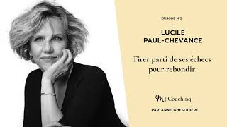 5 Coaching  Tirer parti de ses échecs pour rebondir  Lucile PaulChevance [upl. by Alano]