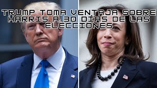 Trump Toma Ventaja sobre Harris a 30 dias de las Elecciones  071024 [upl. by Libyc]