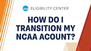 Transition My NCAA Eligibility Center Account [upl. by Plafker489]