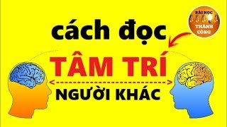 Cách Đọc Tâm Trí người khác để Không bị Lừa Dối và Lợi Dụng [upl. by Ydiarf951]