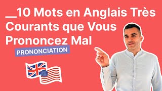 10 Mots En Anglais Très Courants que Vous Prononcez Mal [upl. by Gans]