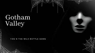 Gotham Valley by Yog n the Milk Bottle Gang [upl. by Greysun]