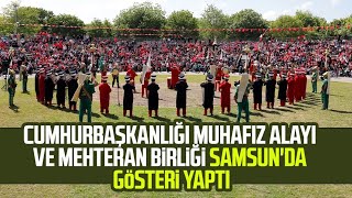 Cumhurbaşkanlığı Muhafız Alayı ve Mehteran Birliği Samsunda Gösteri Yaptı [upl. by Kaplan]