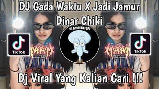 DJ GADA WAKTU X JADI JAMUR BY DINAR CHIKI VIRAL TIK TOK TERBARU 2023 YANG KALIAN CARI [upl. by Lali]