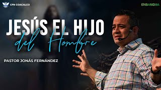 Jesús el Hijo del Hombre  Pastor Jonás Fernandez [upl. by Risan]