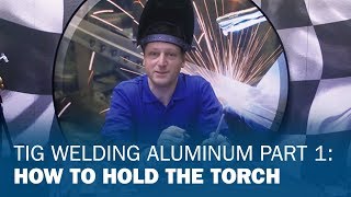 TIG Welding Aluminum Part 1 How to Hold the Torch [upl. by Annwahsal]